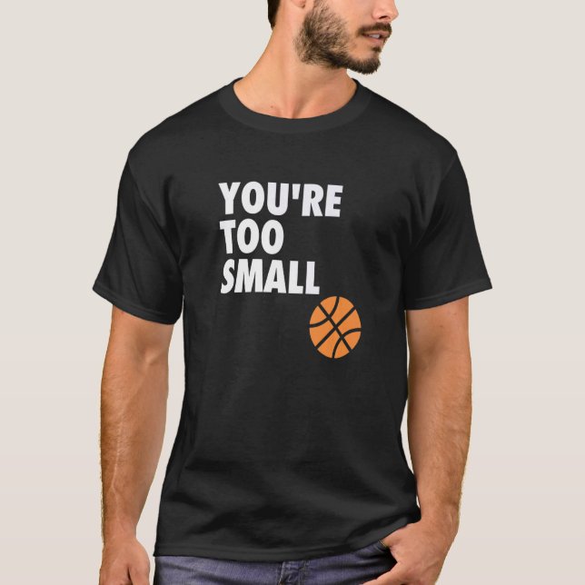 You're Too Small Hoop B ball T Shirt (Framsida)