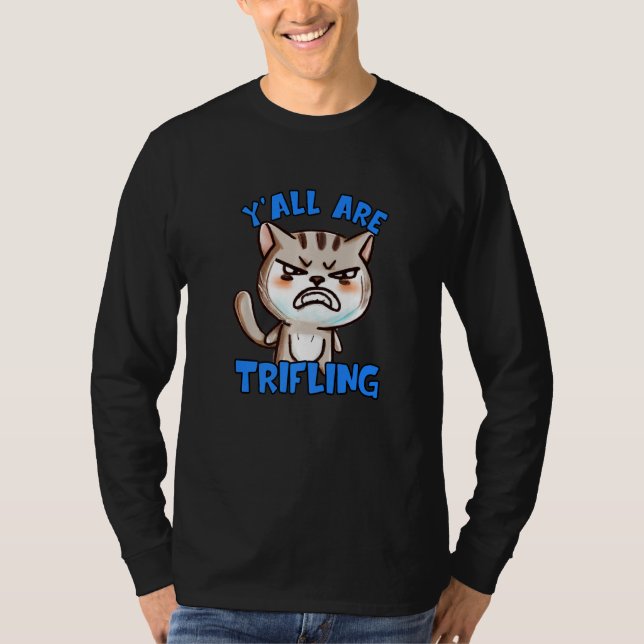 You're Trifling Angry Cat Worthless Sneaky Rotten  T Shirt (Framsida)