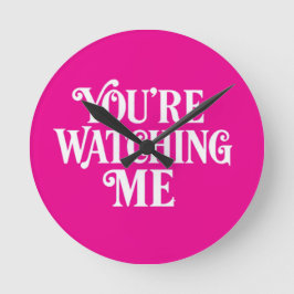 YOU'RE WATCHING ME  RUND KLOCKA