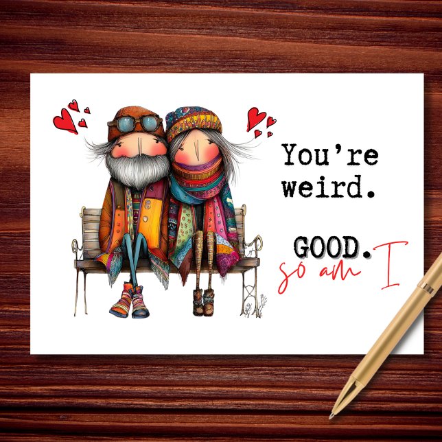 You're Weird. Good. So Am I Valentine's Day Kort (Weird, comfy, and completely unbothered.)