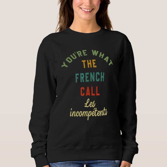 You're What The French Call Les Incompetents Funny T Shirt (Framsida)
