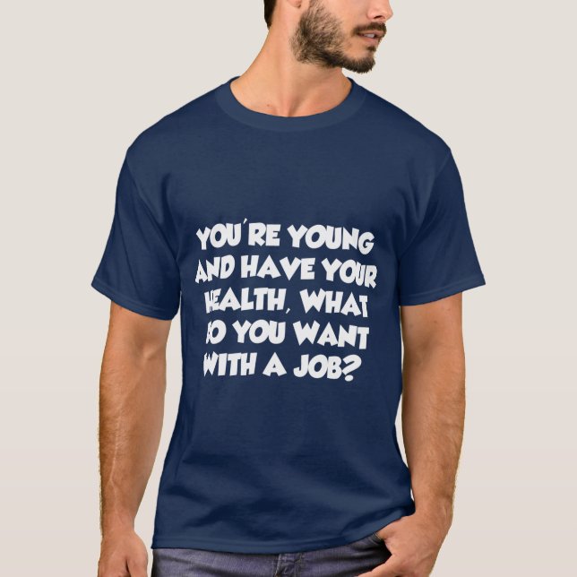 Youre Young What Do You Want With A Job T Shirt (Framsida)
