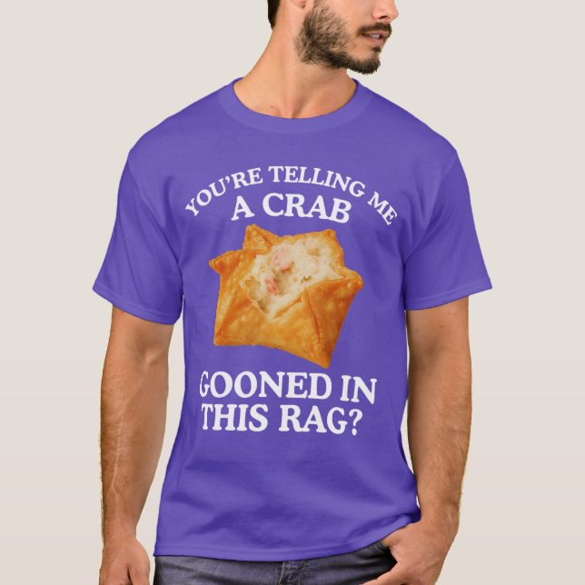 Youreelling Me A Crab Unhinged Adult Meme Funny Ra T Shirt (Framsida)