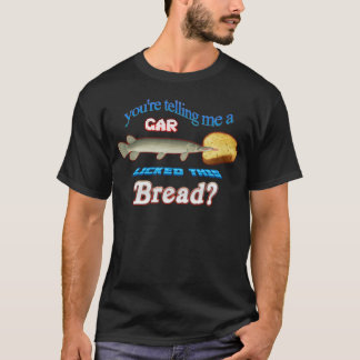 Youreelling Me A Gar Lickedhis Bread family family T Shirt