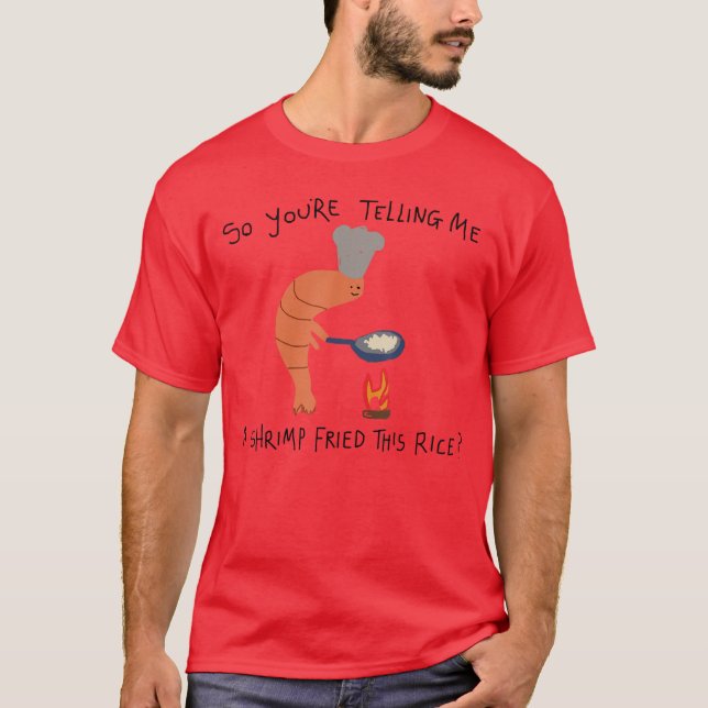 Youreelling Me A Shrimp Friedhis Rice funny T Shirt (Framsida)