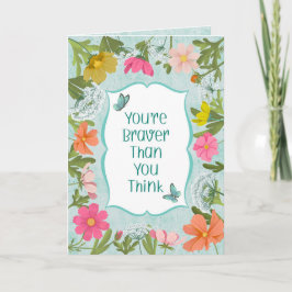 Your're Braver Than You Think Floral Garden Kort
