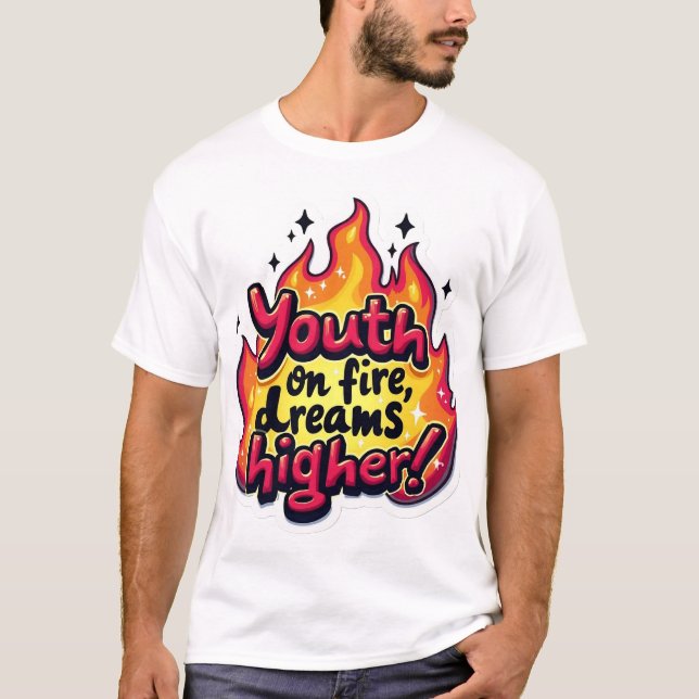 Youth on fire dream higher motivational quote t shirt (Framsida)