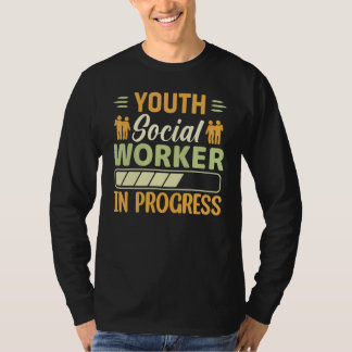 Youth Social Worker In Progress  Social Worker T Shirt