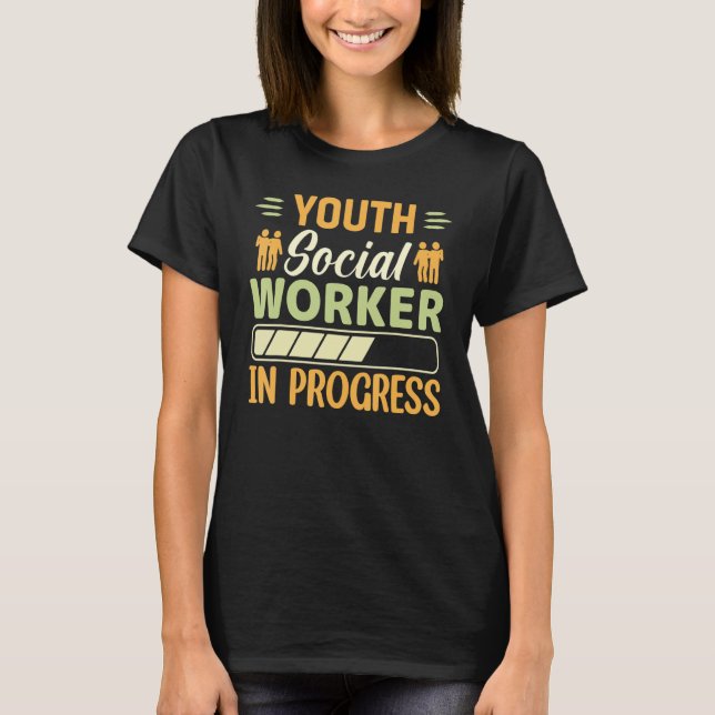 Youth Social Worker In Progress  Social Worker T Shirt (Framsida)
