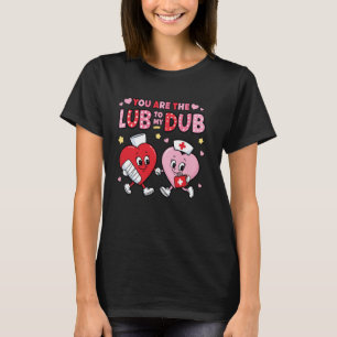 Youu2019re Lube to My Dub FUNNY CVICU Cardiac T Shirt