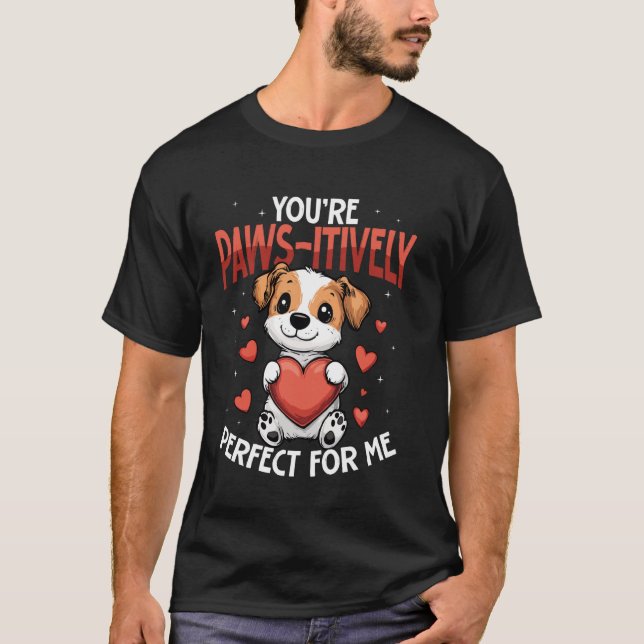 Youu2019re Paws itively Perfect for Me Cute Dog T Shirt (Framsida)
