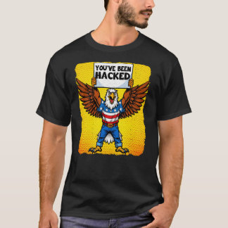 YOU'VE BEEN HACKED T SHIRT