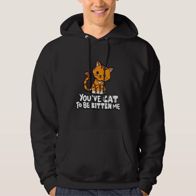 You've Cat To Be Kitten Me Cute Cat Cat  Cat Owner Hoodie (Framsida)