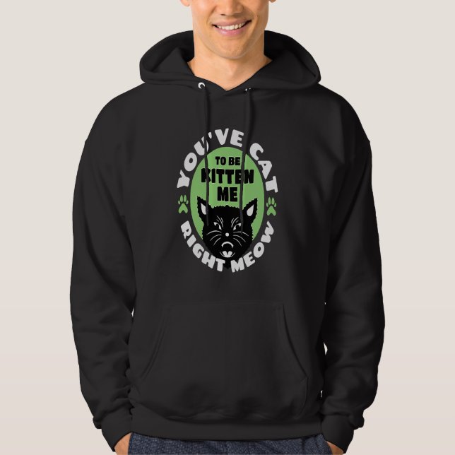 You've Cat To Be Kitten Me Right Meow   Cat Joke Hoodie (Framsida)