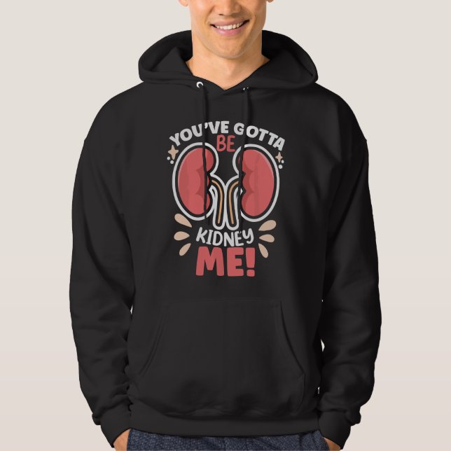 You've Got To Be ney Me Dialysis Patient ney Aware Hoodie (Framsida)