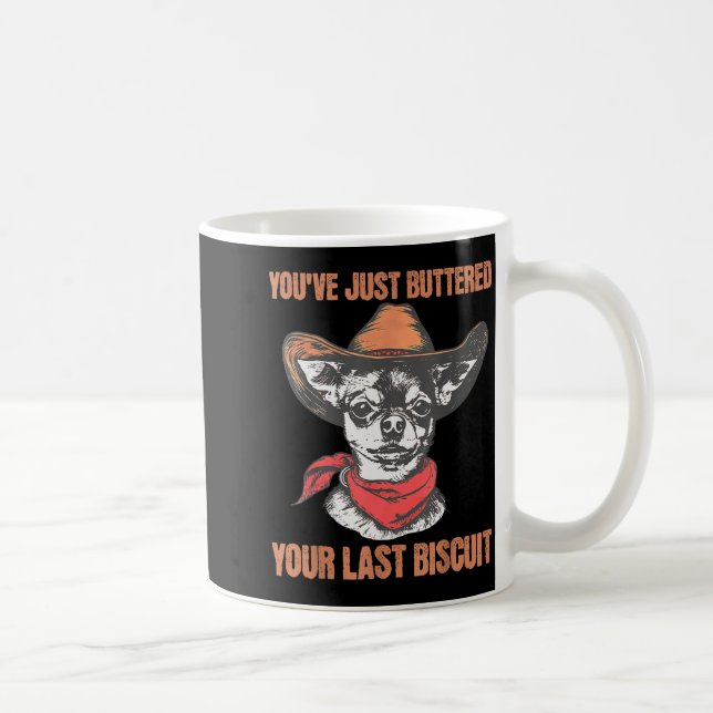 You've Just Buttered Your Last Biscuit Funny Cowbo Kaffemugg (Höger)