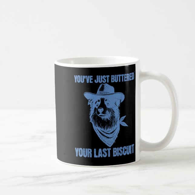You've Just Buttered Your Last Biscuit Funny Cowbo Kaffemugg (Höger)