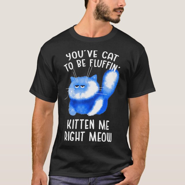Youve Katt som fluffin Kitten mig Höger Meow Katt  T Shirt (Framsida)