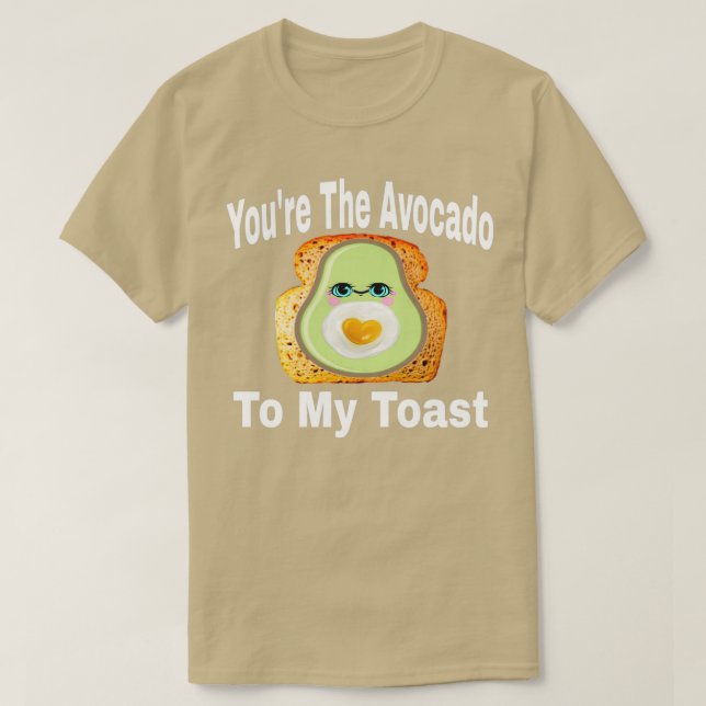 Youx27re Avocado to My Toast 6 T Shirt (Design framsida)