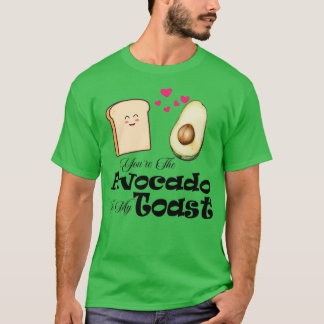 Youx27re Avocado to My Toast t Shirt