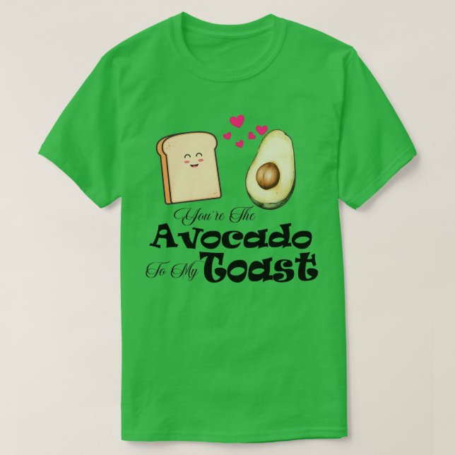 Youx27re Avocado to My Toast t T Shirt (Design framsida)