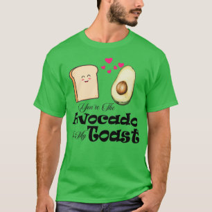 Youx27re Avocado to My Toast t T Shirt