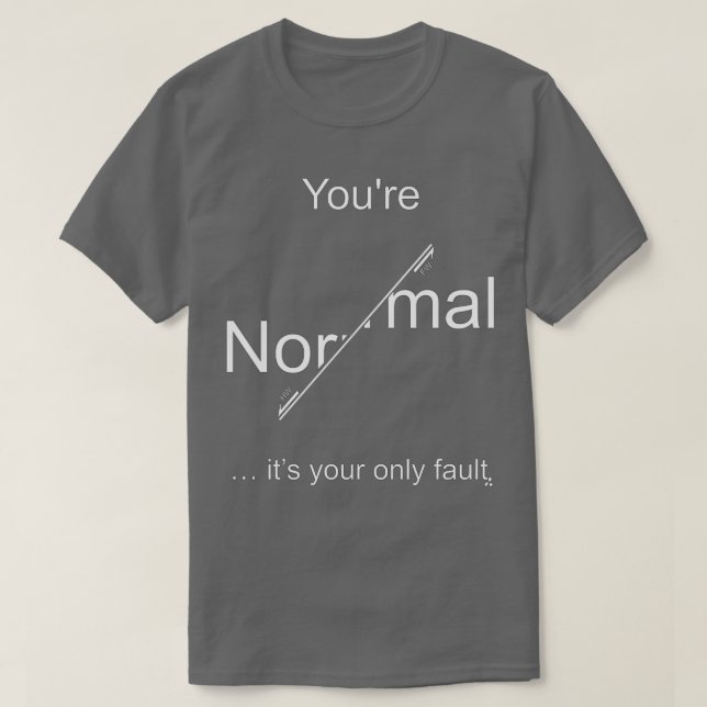 Youx27re Normal itx27s - ditt enda felljus för d T Shirt (Design framsida)