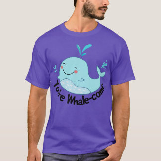 Youx27re Whalecome T Shirt