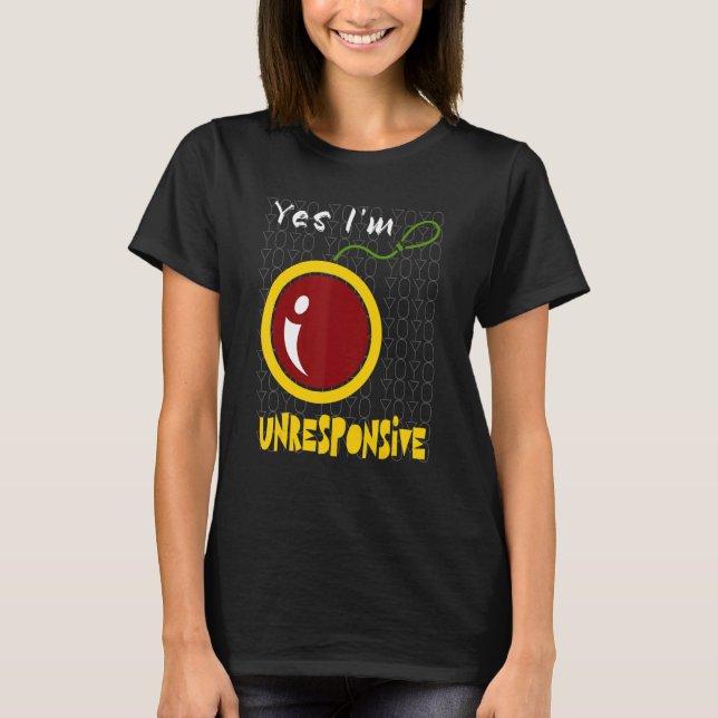 Yoyo Yes I'm Unresponsive For Yoyo T Shirt (Framsida)