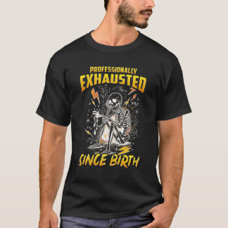 Yrkesmässigt utmattad sedan födseln  t shirt