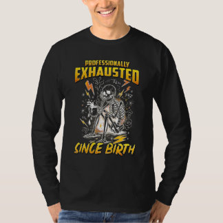 Yrkesmässigt utmattad sedan födseln t shirt