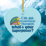 Yrkesterapeut - vad är ditt superströmsljus? julgransprydnad keramik<br><div class="desc">Vad är din supermakt? En lustig OT-gåva till någon i fält på arbetsterapin. Cute inspirationerande stjärnor bredvid citatet på en söt blå julprydnad.</div>