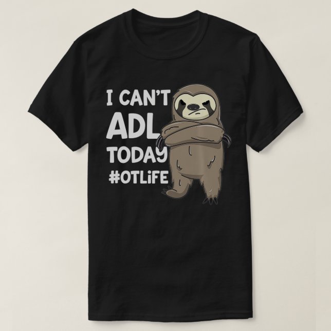 Yrkesterapeutiskt Joke Jag kan inte ADL Today #OTL T Shirt (Design framsida)