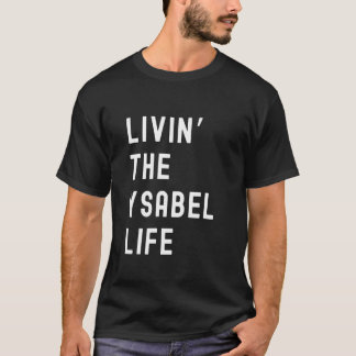 Ysabel Living The Ysabel Life Name Funny T Shirt
