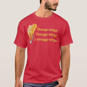 Ytlig Orange Orange Whip  3 Orange Whip T Shirt