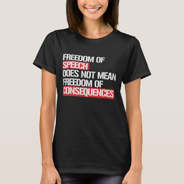 Yttrandefrihet betyder inte frihet av Consequ T-shirt (Framsida)