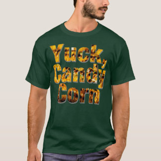 Yuck Candy corn T Shirt