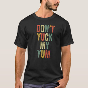 Yuck inte min Yum Eat Foodie Fläkt Funny Meme Kärl T Shirt