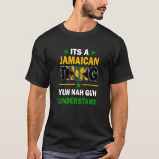 Yuh Nah Guh Understand Its a Jamaican Thing Jamaic T Shirt