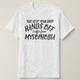 Yuk händer av mig lider av mysofobi t-shirt
