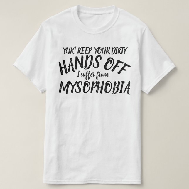 Yuk händer av mig lider av mysofobi t-shirt (Design framsida)