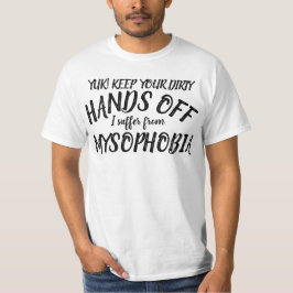 Yuk händer av mig lider av mysofobi t-shirt