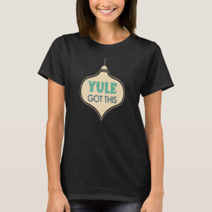 Yule Har Denna Motiverande julprydnad T Shirt
