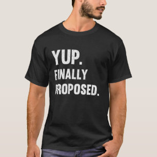 Yup final Förlovning föreslagen Giftermål B T Shirt