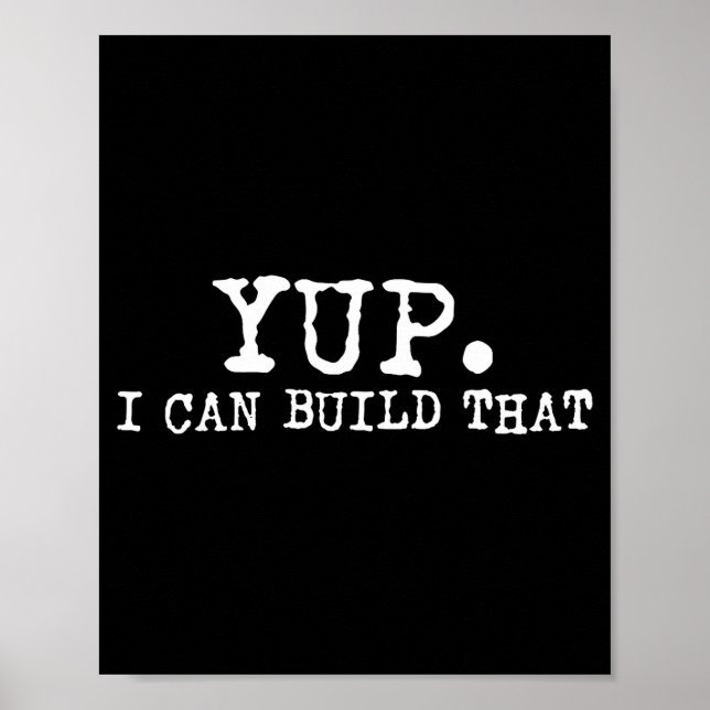 Yup I Can Build That Funny Woodworking Carpenter Q Poster (Framsidan)
