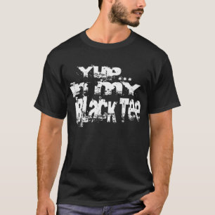 Yup…, I min svart utslagsplats Tee Shirt