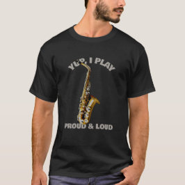 Yup I Play Proud & Loud T Shirt