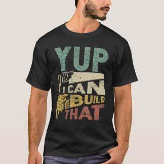 Yup, jag kan Bygga det där lilla träet Carpenter G T Shirt