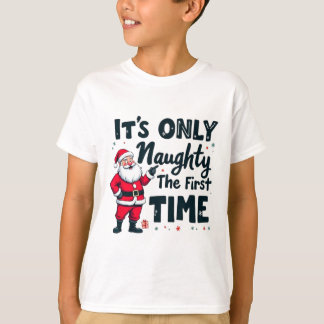 Zany It's Only Naughty The First Time Santa Christ T Shirt