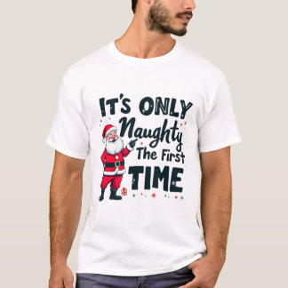 Zany It's Only Naughty The First Time Santa Christ T Shirt